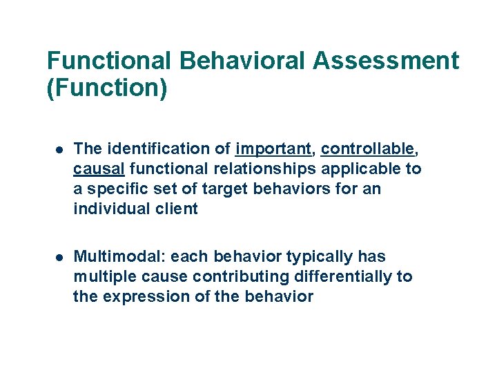 Functional Behavioral Assessment (Function) l The identification of important, controllable, causal functional relationships applicable