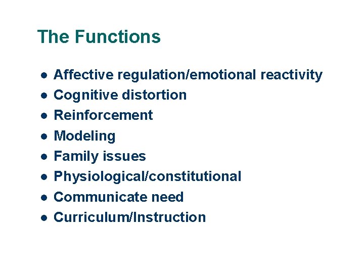 The Functions l l l l Affective regulation/emotional reactivity Cognitive distortion Reinforcement Modeling Family