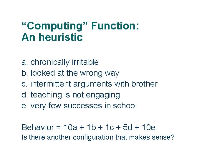 “Computing” Function: An heuristic a. chronically irritable b. looked at the wrong way c.