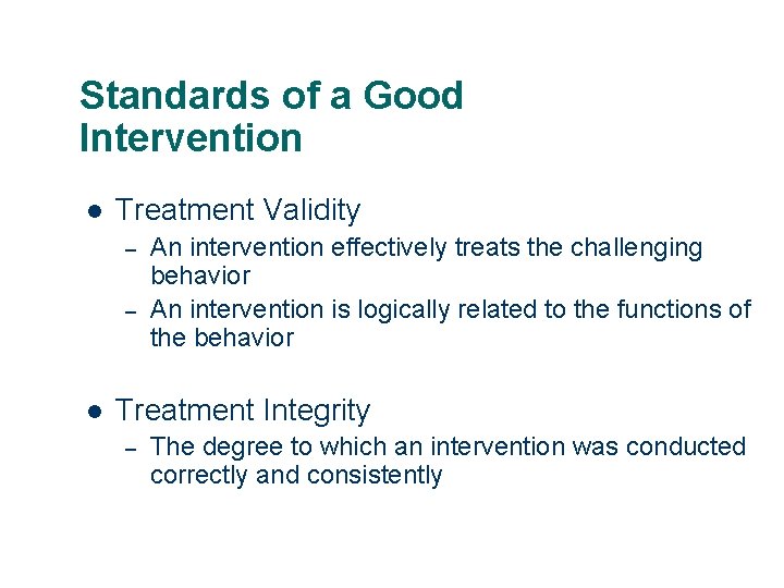 Standards of a Good Intervention l Treatment Validity – – l An intervention effectively