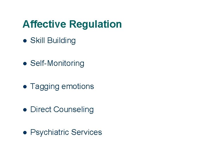 Affective Regulation l Skill Building l Self-Monitoring l Tagging emotions l Direct Counseling l