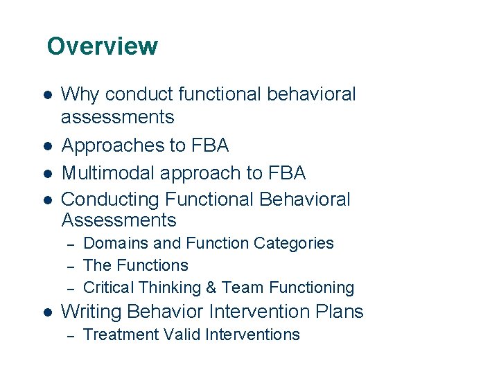 Overview l l Why conduct functional behavioral assessments Approaches to FBA Multimodal approach to