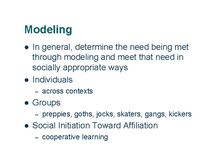 Modeling l l In general, determine the need being met through modeling and meet