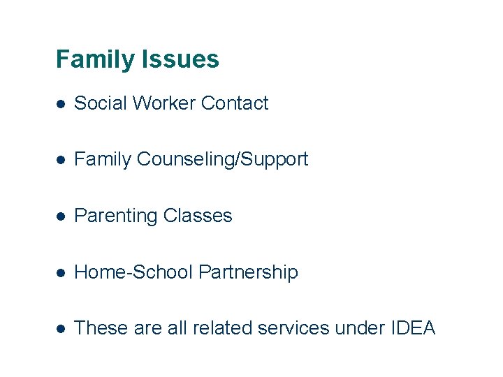 Family Issues l Social Worker Contact l Family Counseling/Support l Parenting Classes l Home-School