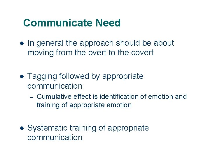 Communicate Need l In general the approach should be about moving from the overt