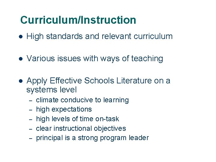 Curriculum/Instruction l High standards and relevant curriculum l Various issues with ways of teaching