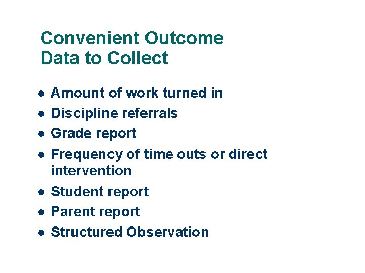 Convenient Outcome Data to Collect l l l l Amount of work turned in
