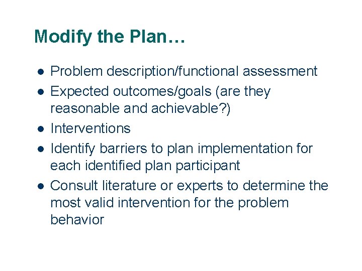 Modify the Plan… l l l Problem description/functional assessment Expected outcomes/goals (are they reasonable