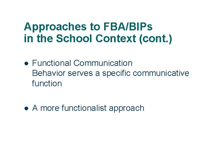 Approaches to FBA/BIPs in the School Context (cont. ) l Functional Communication Behavior serves