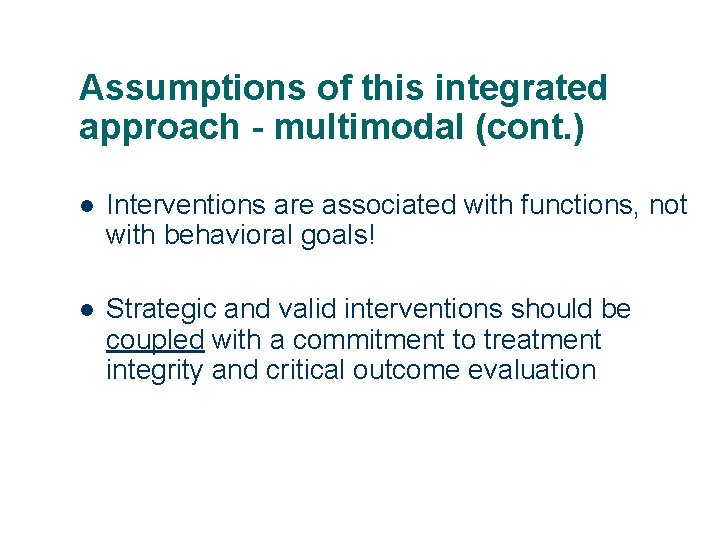 Assumptions of this integrated approach - multimodal (cont. ) l Interventions are associated with