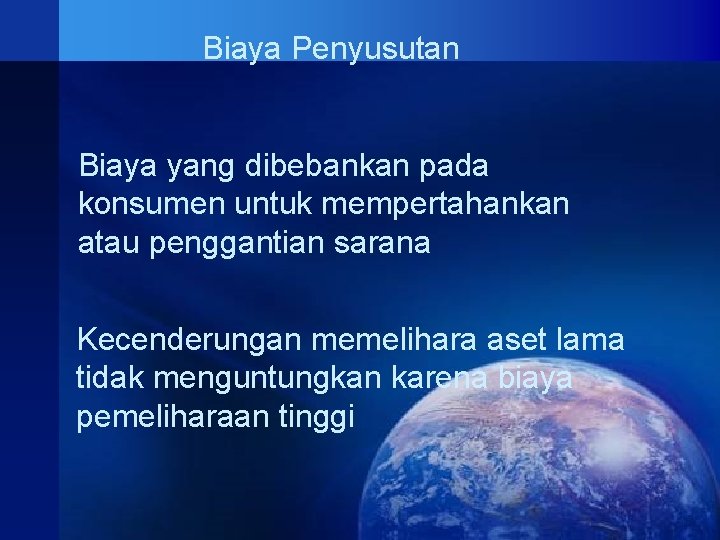 Biaya Penyusutan Biaya yang dibebankan pada konsumen untuk mempertahankan atau penggantian sarana Kecenderungan memelihara