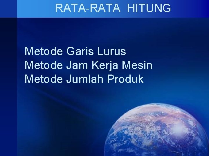 RATA-RATA HITUNG Metode Garis Lurus Metode Jam Kerja Mesin Metode Jumlah Produk 