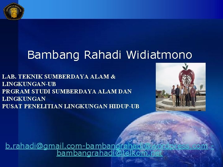 Bambang Rahadi Widiatmono LAB. TEKNIK SUMBERDAYA ALAM & LINGKUNGAN-UB PRGRAM STUDI SUMBERDAYA ALAM DAN Bambang Rahadi Widiatmono LAB. TEKNIK SUMBERDAYA ALAM & LINGKUNGAN-UB PRGRAM STUDI SUMBERDAYA ALAM DAN