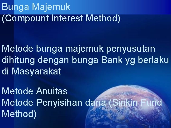 Bunga Majemuk (Compount Interest Method) Metode bunga majemuk penyusutan dihitung dengan bunga Bank yg