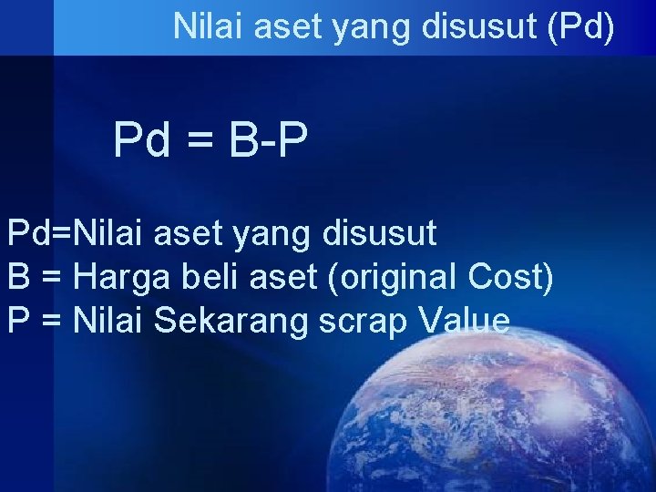 Nilai aset yang disusut (Pd) Pd = B-P Pd=Nilai aset yang disusut B = Nilai aset yang disusut (Pd) Pd = B-P Pd=Nilai aset yang disusut B =