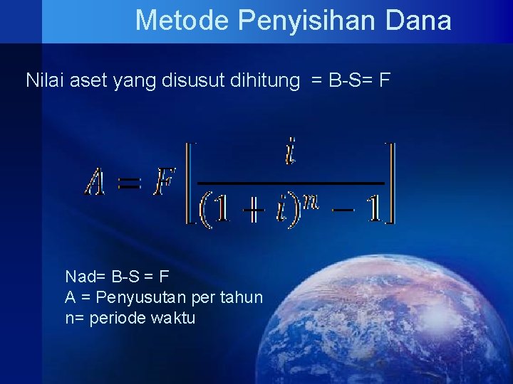 Metode Penyisihan Dana Nilai aset yang disusut dihitung = B-S= F Nad= B-S =