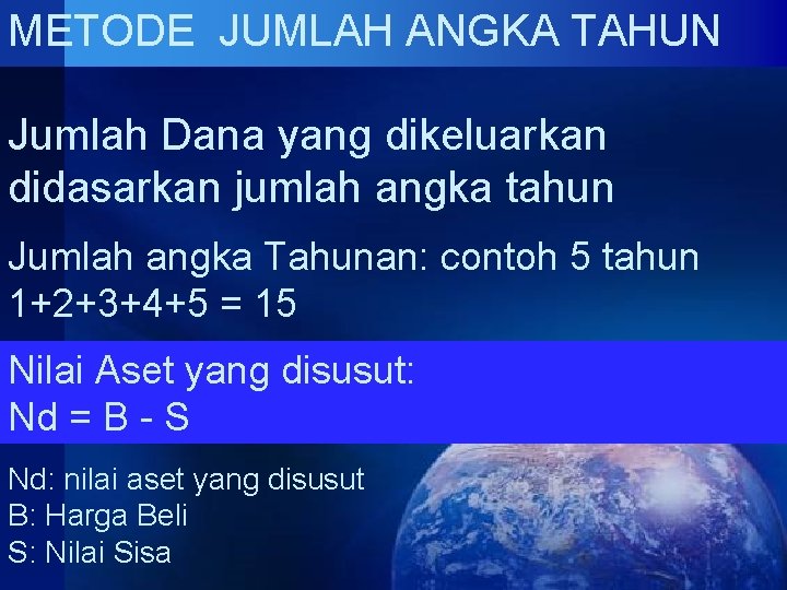 METODE JUMLAH ANGKA TAHUN Jumlah Dana yang dikeluarkan didasarkan jumlah angka tahun Jumlah angka