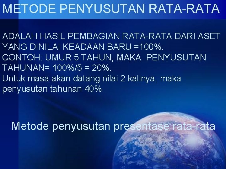 METODE PENYUSUTAN RATA-RATA ADALAH HASIL PEMBAGIAN RATA-RATA DARI ASET YANG DINILAI KEADAAN BARU =100%. METODE PENYUSUTAN RATA-RATA ADALAH HASIL PEMBAGIAN RATA-RATA DARI ASET YANG DINILAI KEADAAN BARU =100%.
