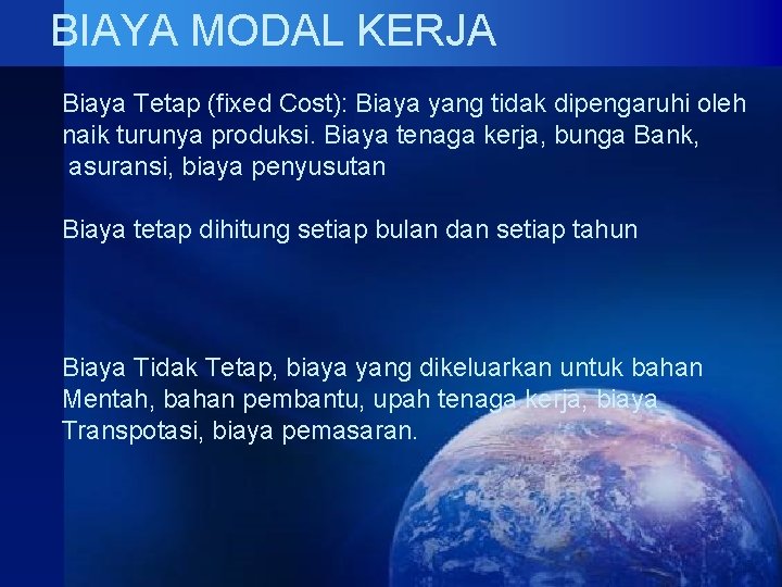 BIAYA MODAL KERJA Biaya Tetap (fixed Cost): Biaya yang tidak dipengaruhi oleh naik turunya