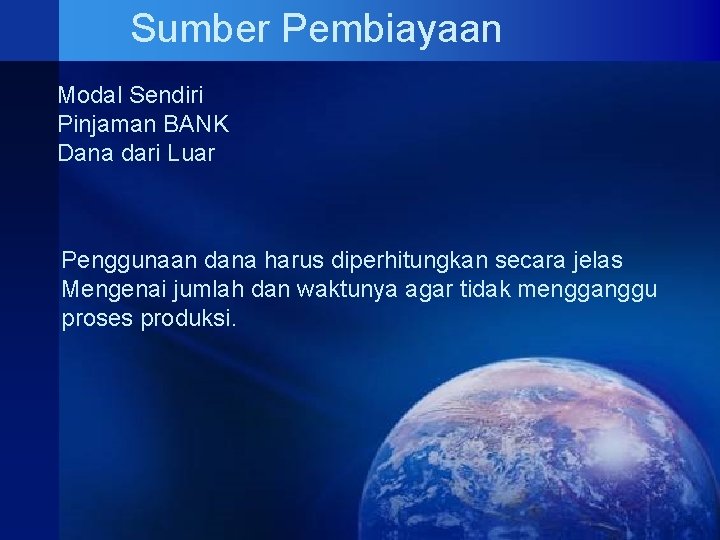 Sumber Pembiayaan Modal Sendiri Pinjaman BANK Dana dari Luar Penggunaan dana harus diperhitungkan secara Sumber Pembiayaan Modal Sendiri Pinjaman BANK Dana dari Luar Penggunaan dana harus diperhitungkan secara