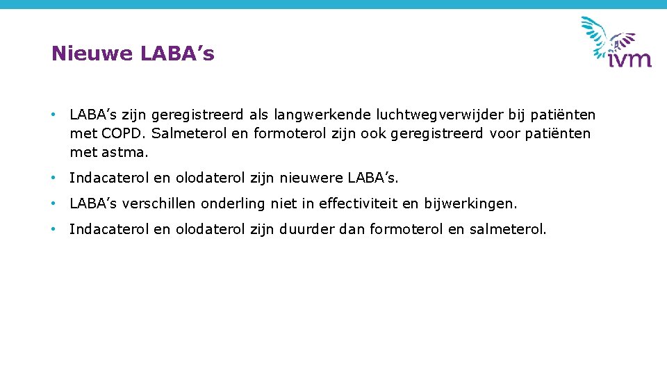 Nieuwe LABA’s • LABA’s zijn geregistreerd als langwerkende luchtwegverwijder bij patiënten met COPD. Salmeterol