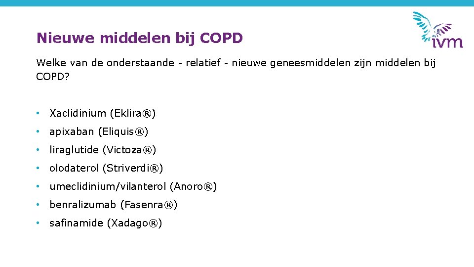 Nieuwe middelen bij COPD Welke van de onderstaande - relatief - nieuwe geneesmiddelen zijn