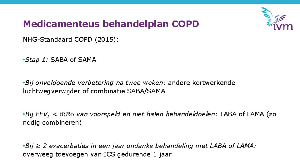 Medicamenteus behandelplan COPD NHG-Standaard COPD (2015): • Stap 1: SABA of SAMA • Bij