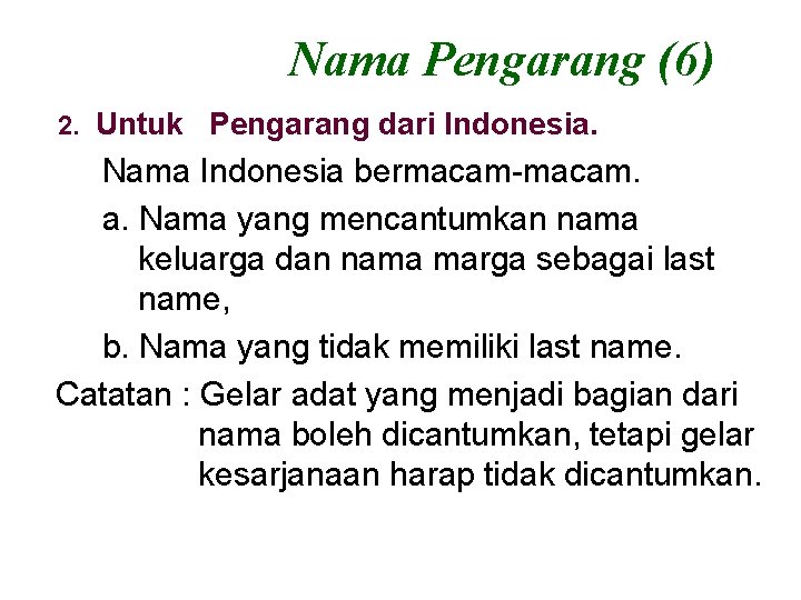 Nama Pengarang (6) 2. Untuk Pengarang dari Indonesia. Nama Indonesia bermacam-macam. a. Nama yang