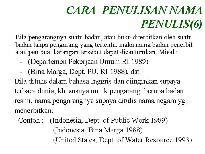 CARA PENULISAN NAMA PENULIS(6) Bila pengarangnya suatu badan, atau buku diterbitkan oleh suatu badan