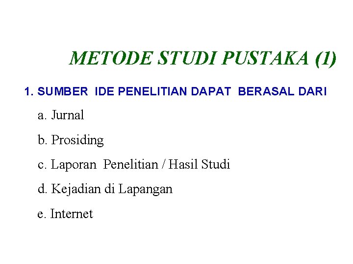 METODE STUDI PUSTAKA (1) 1. SUMBER IDE PENELITIAN DAPAT BERASAL DARI a. Jurnal b.