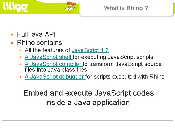 What is Rhino ? § § Full-java API Rhino contains All the features of