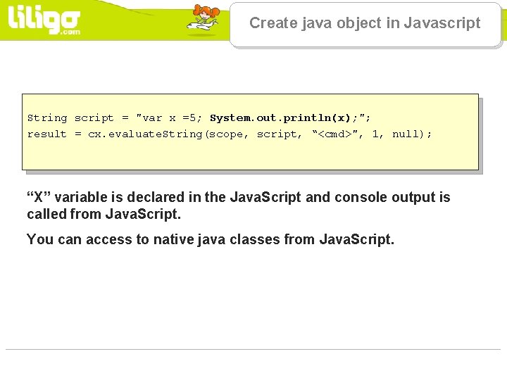 Create java object in Javascript String script = "var x =5; System. out. println(x);