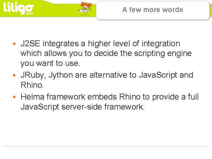 A few more words J 2 SE integrates a higher level of integration which