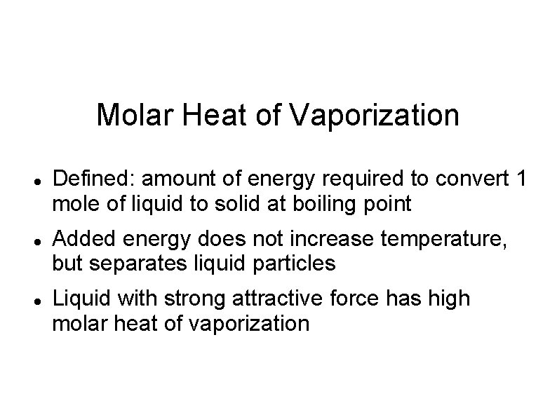 Molar Heat of Vaporization Defined: amount of energy required to convert 1 mole of