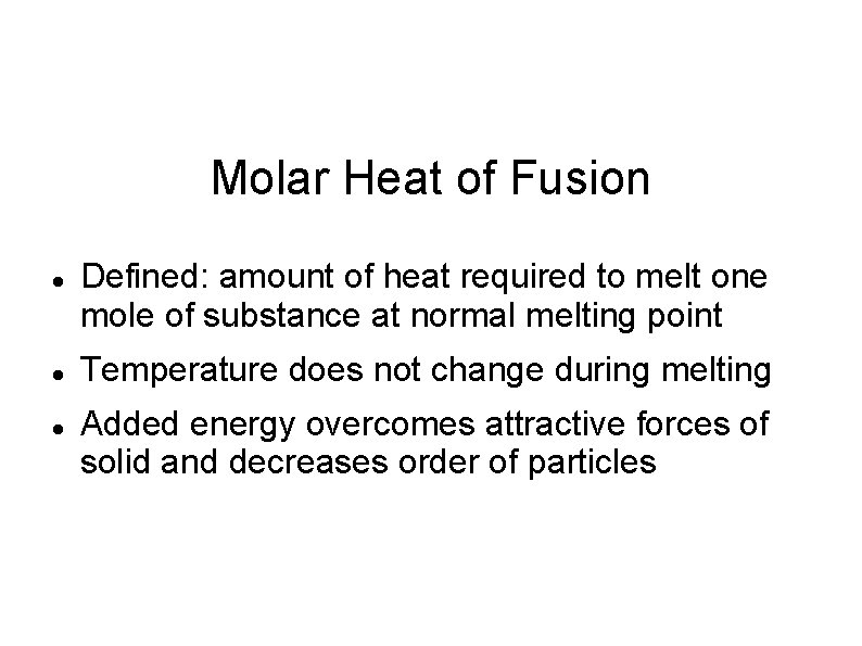 Molar Heat of Fusion Defined: amount of heat required to melt one mole of