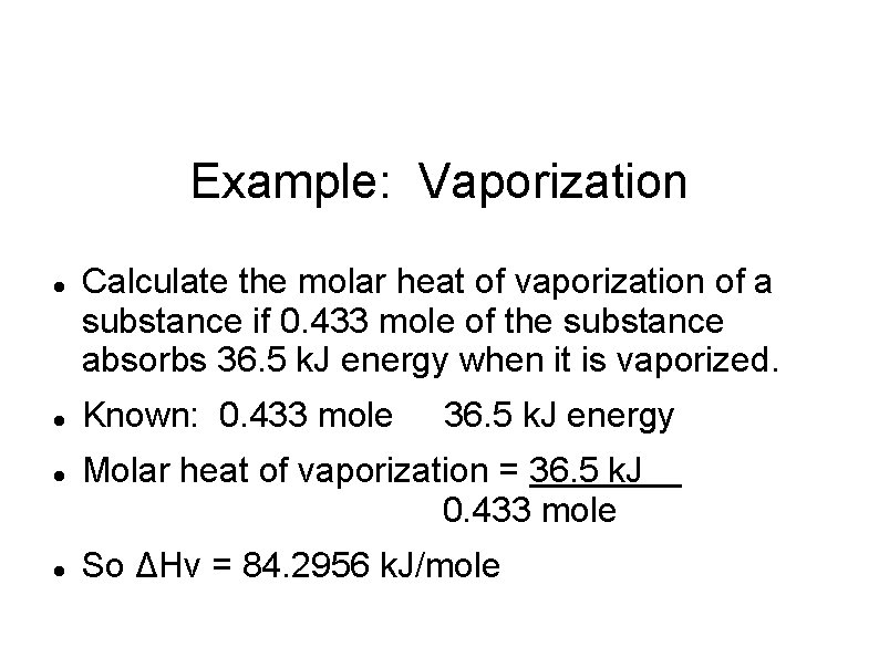 Example: Vaporization Calculate the molar heat of vaporization of a substance if 0. 433