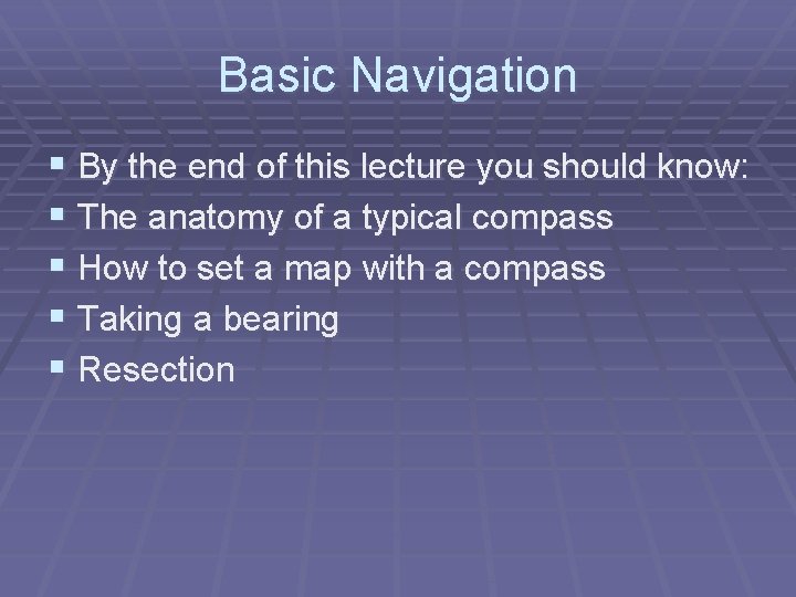 Basic Navigation § By the end of this lecture you should know: § The