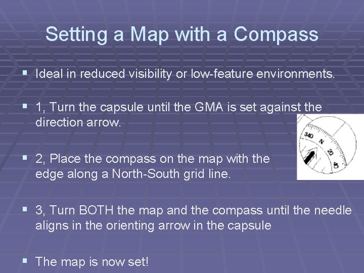 Setting a Map with a Compass § Ideal in reduced visibility or low-feature environments.