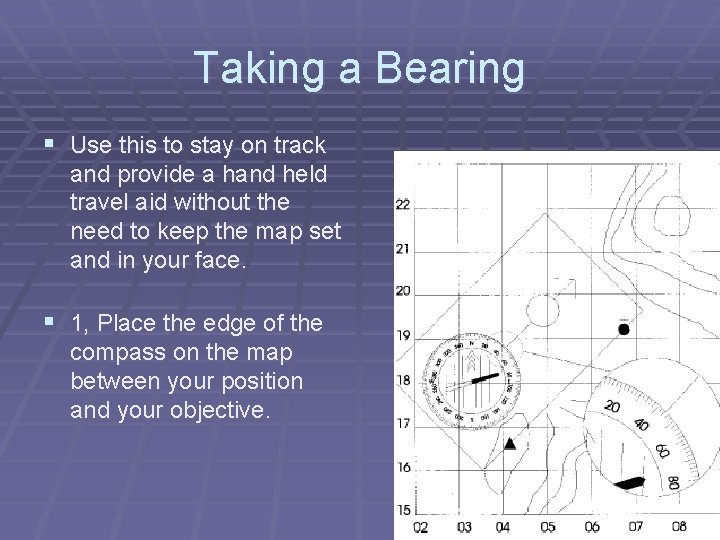 Taking a Bearing § Use this to stay on track and provide a hand