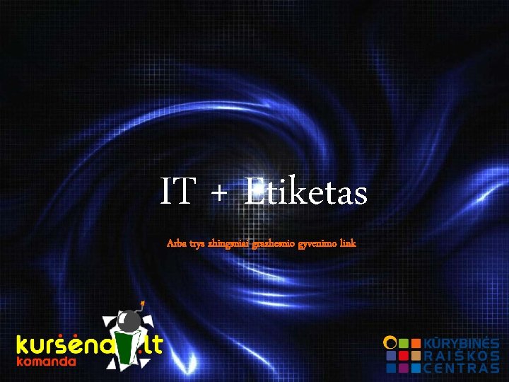 IT + Etiketas Arba trys zhingsniai grazhesnio gyvenimo link 