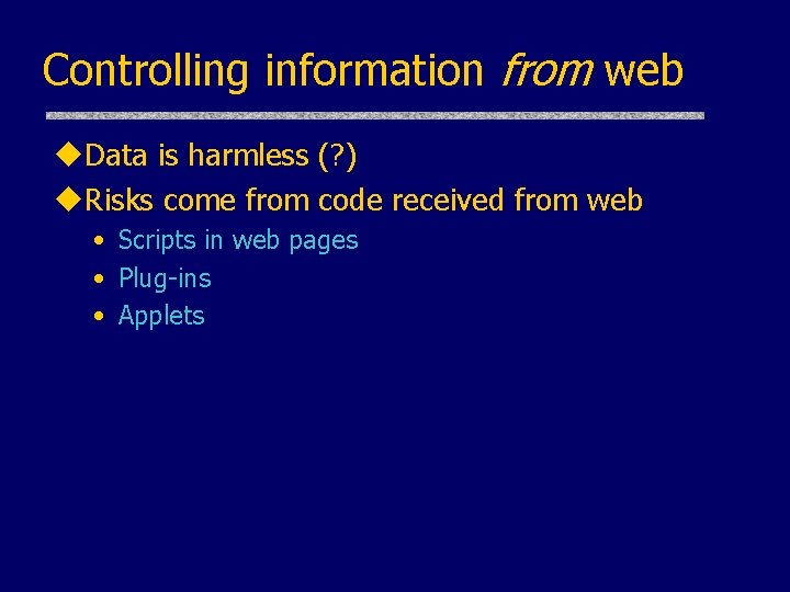 Controlling information from web u. Data is harmless (? ) u. Risks come from