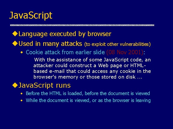 Java. Script u. Language executed by browser u. Used in many attacks (to exploit