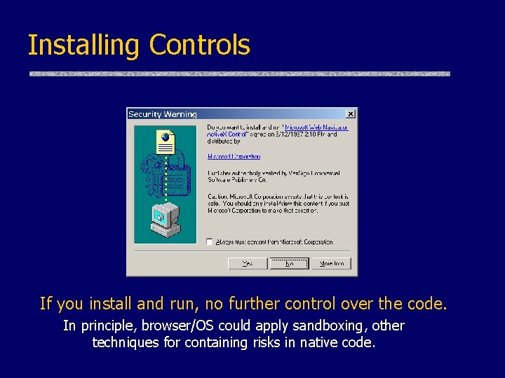 Installing Controls If you install and run, no further control over the code. In