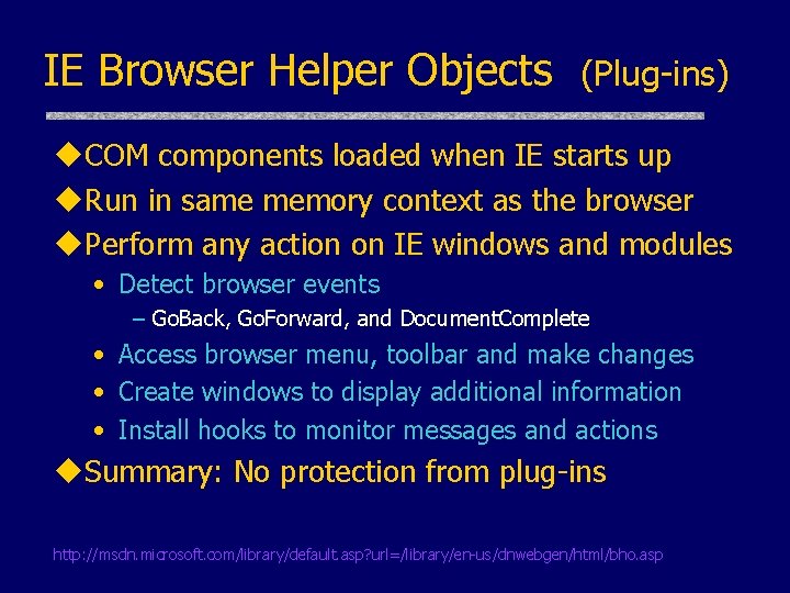 IE Browser Helper Objects (Plug-ins) u. COM components loaded when IE starts up u.