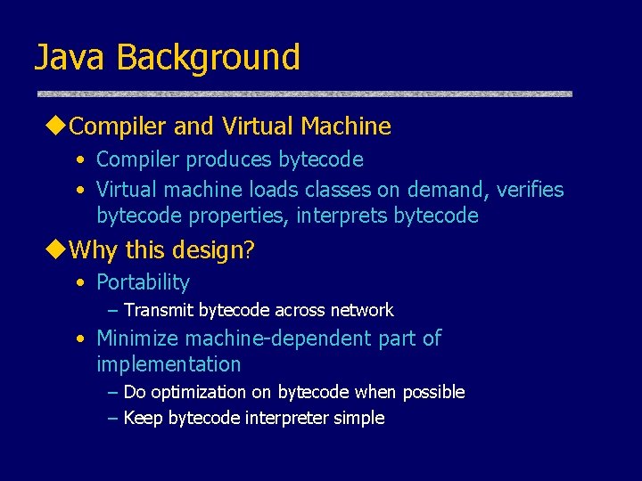 Java Background u. Compiler and Virtual Machine • Compiler produces bytecode • Virtual machine