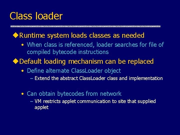 Class loader u. Runtime system loads classes as needed • When class is referenced,