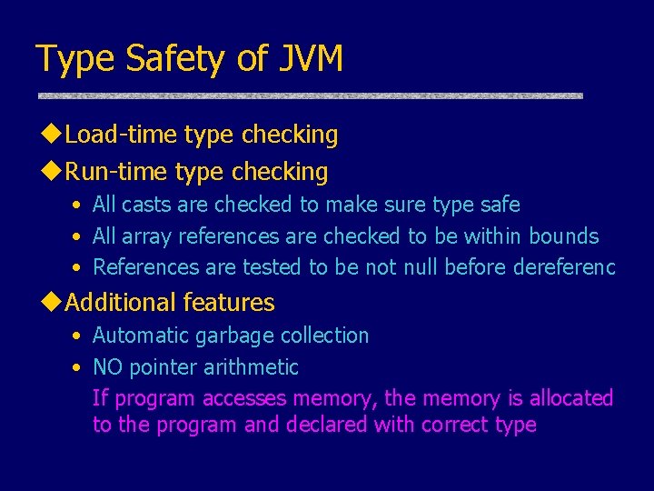 Type Safety of JVM u. Load-time type checking u. Run-time type checking • All