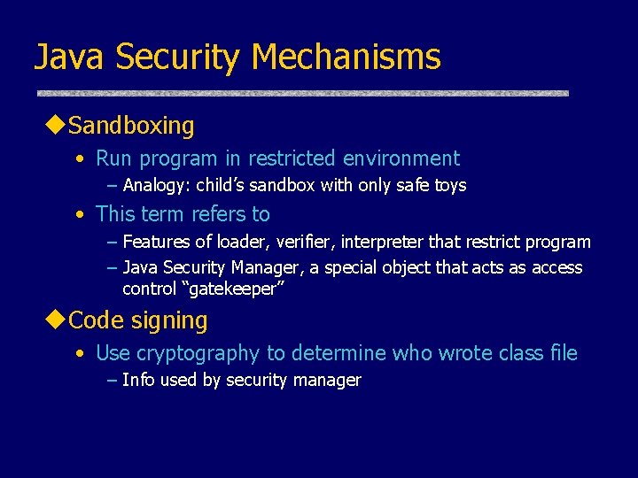 Java Security Mechanisms u. Sandboxing • Run program in restricted environment – Analogy: child’s