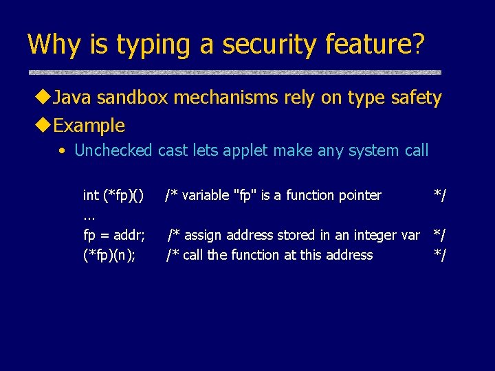 Why is typing a security feature? u. Java sandbox mechanisms rely on type safety