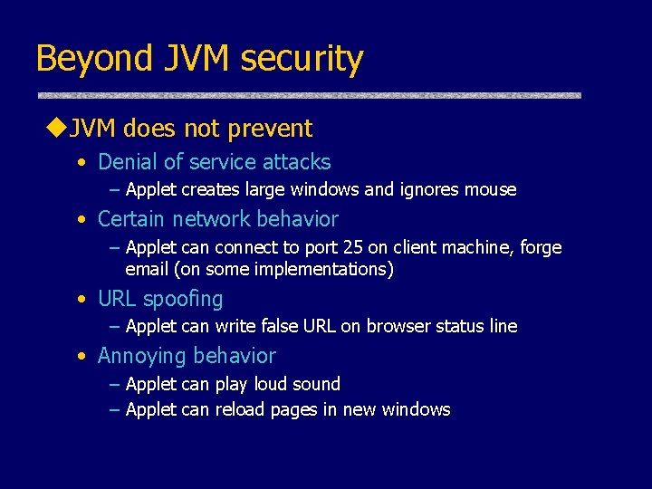 Beyond JVM security u. JVM does not prevent • Denial of service attacks –